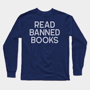 Read Banned Books! Long Sleeve T-Shirt